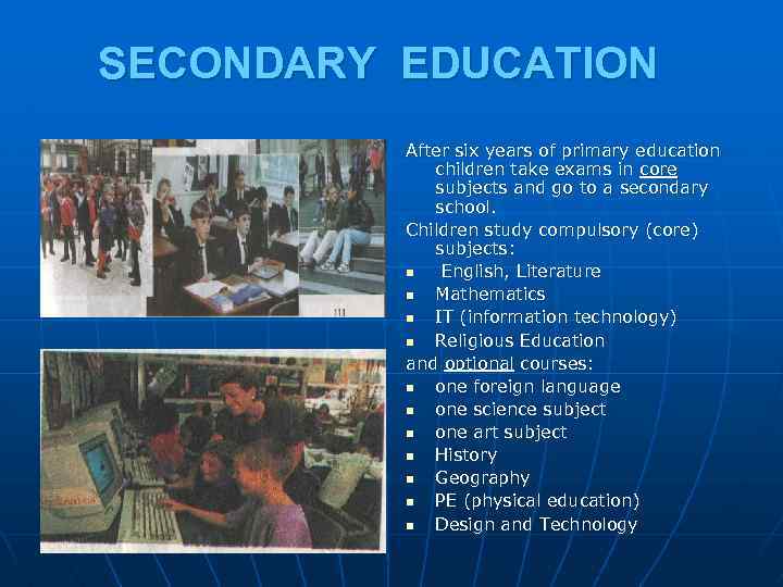 SECONDARY EDUCATION After six years of primary education children take exams in core subjects