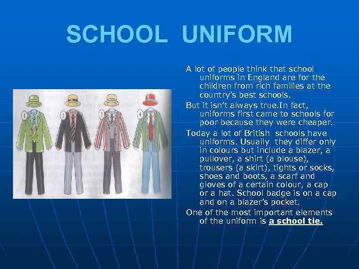 SCHOOL UNIFORM A lot of people think that school uniforms in England are for