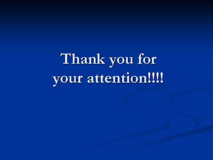 Thank you for your attention!!!! 