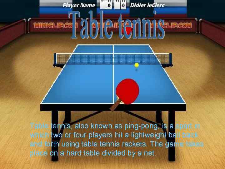 Table tennis, also known as ping-pong, is a sport in which two or four