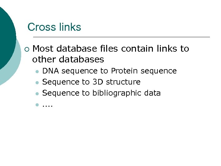 Cross links ¡ Most database files contain links to other databases l l DNA