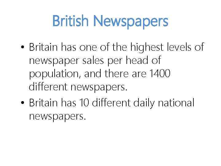 British Newspapers • Britain has one of the highest levels of newspaper sales per