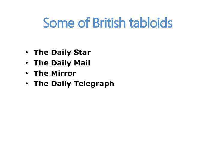 Some of British tabloids • • The The Daily Star Daily Mail Mirror Daily