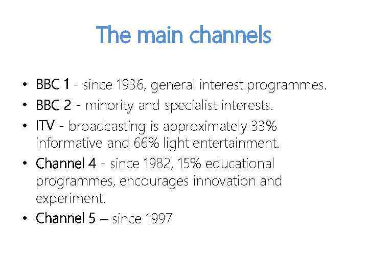 The main channels • BBC 1 - since 1936, general interest programmes. • BBC