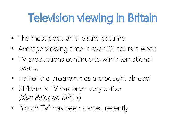 Television viewing in Britain • The most popular is leisure pastime • Average viewing