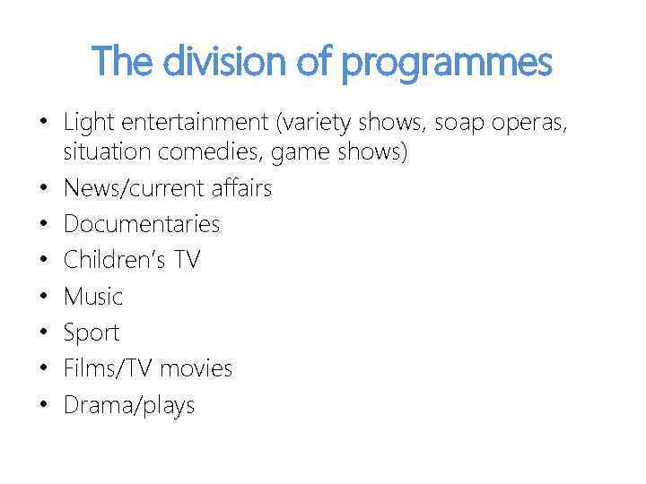 The division of programmes • Light entertainment (variety shows, soap operas, situation comedies, game