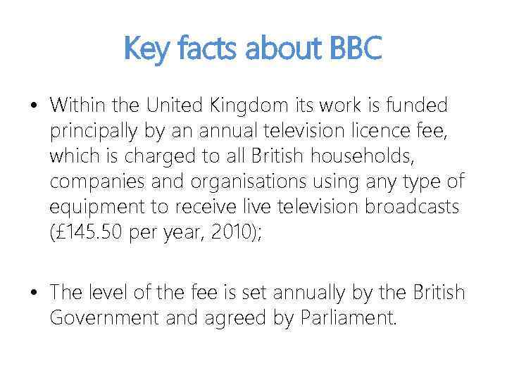 Key facts about BBC • Within the United Kingdom its work is funded principally