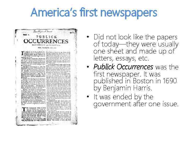 America’s first newspapers • Did not look like the papers of today—they were usually