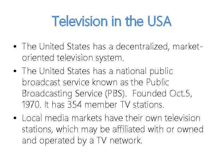 Television in the USA • The United States has a decentralized, marketoriented television system.