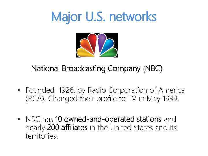 Major U. S. networks National Broadcasting Company (NBC) • Founded 1926, by Radio Corporation