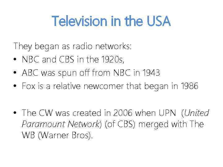 Television in the USA They began as radio networks: • NBC and CBS in