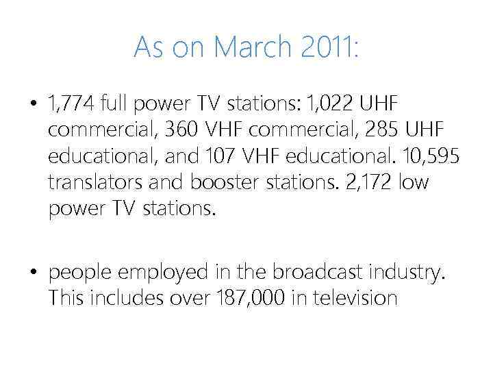 As on March 2011: • 1, 774 full power TV stations: 1, 022 UHF