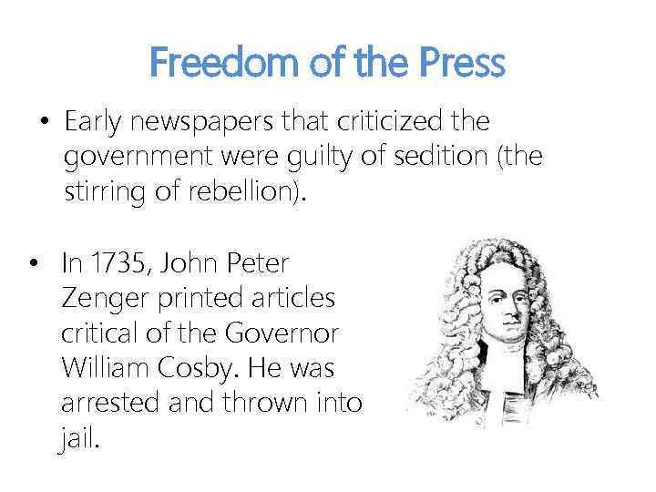 Freedom of the Press • Early newspapers that criticized the government were guilty of