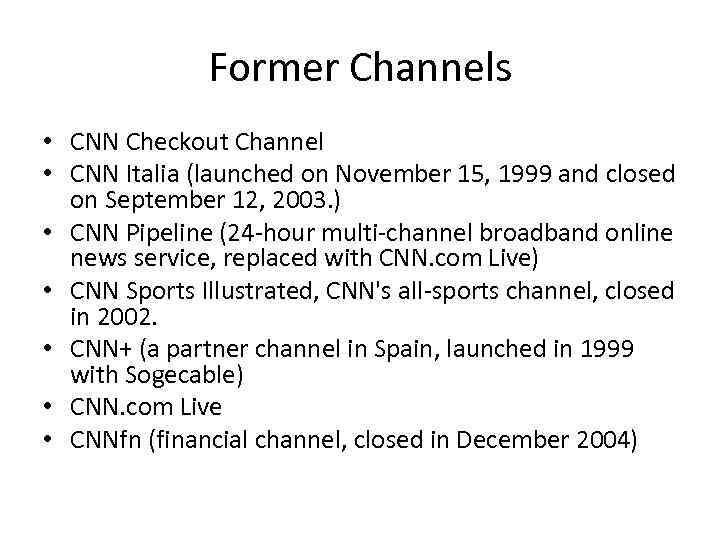 Former Channels • CNN Checkout Channel • CNN Italia (launched on November 15, 1999