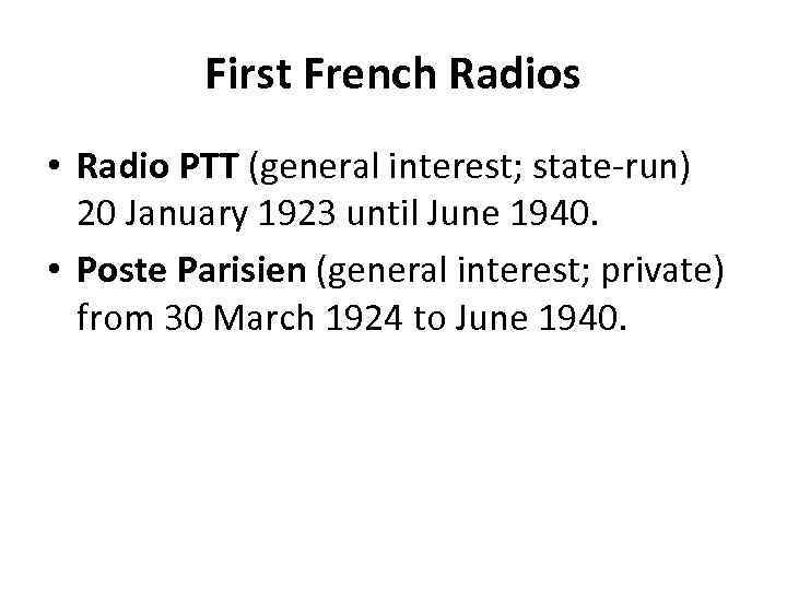 First French Radios • Radio PTT (general interest; state-run) 20 January 1923 until June