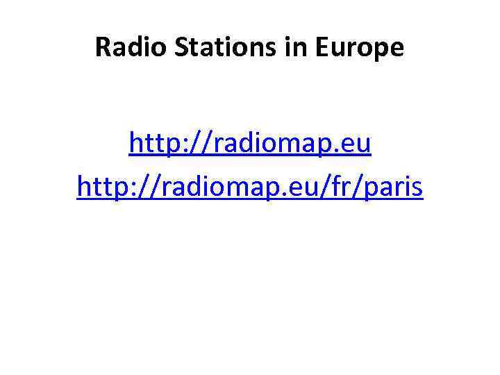 Radio Stations in Europe http: //radiomap. eu/fr/paris 