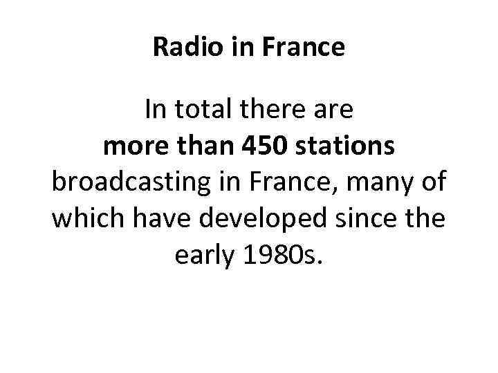 Radio in France In total there are more than 450 stations broadcasting in France,