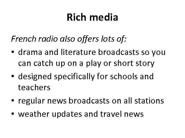 Rich media French radio also offers lots of: • drama and literature broadcasts so