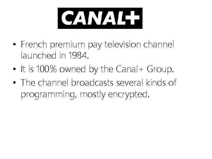  • French premium pay television channel launched in 1984. • It is 100%