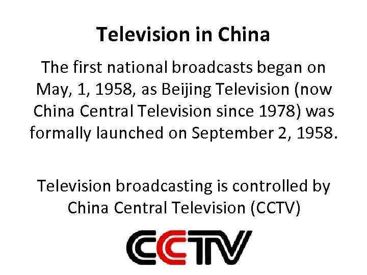 Television in China The first national broadcasts began on May, 1, 1958, as Beijing