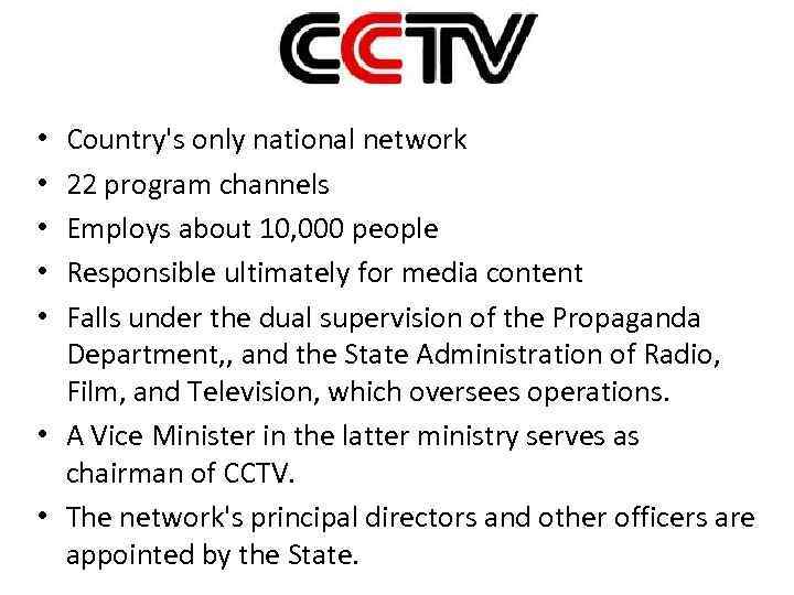 Country's only national network 22 program channels Employs about 10, 000 people Responsible ultimately
