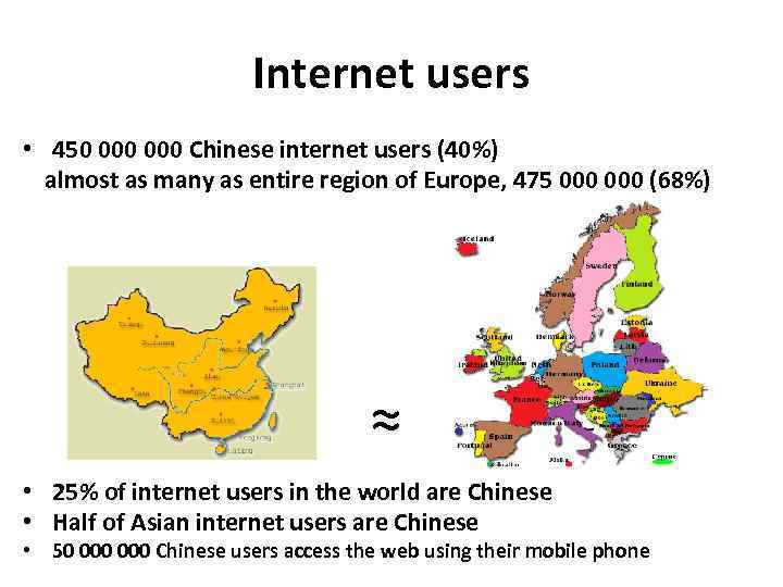 Internet users • 450 000 Chinese internet users (40%) almost as many as entire