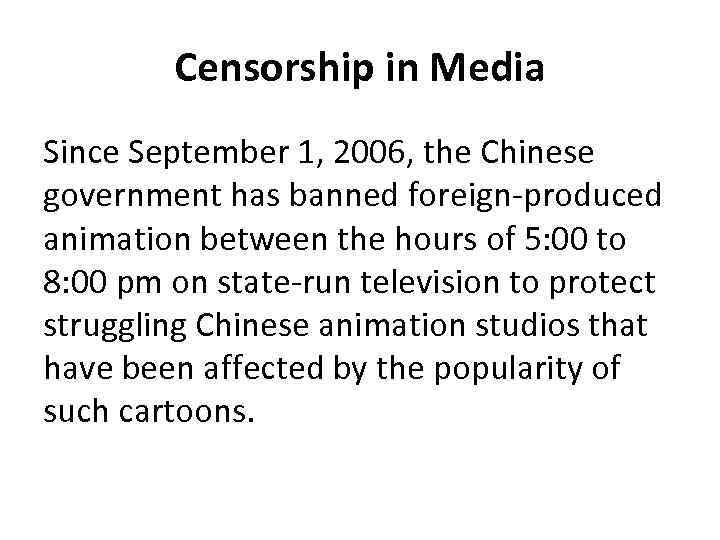Censorship in Media Since September 1, 2006, the Chinese government has banned foreign-produced animation