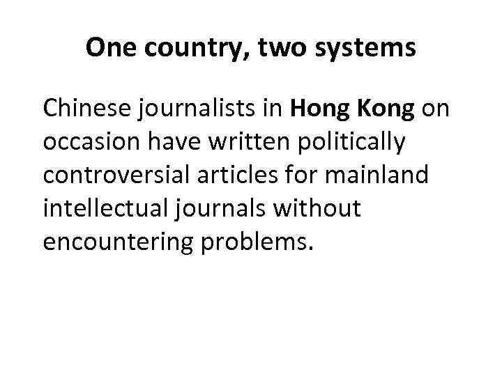 One country, two systems Chinese journalists in Hong Kong on occasion have written politically