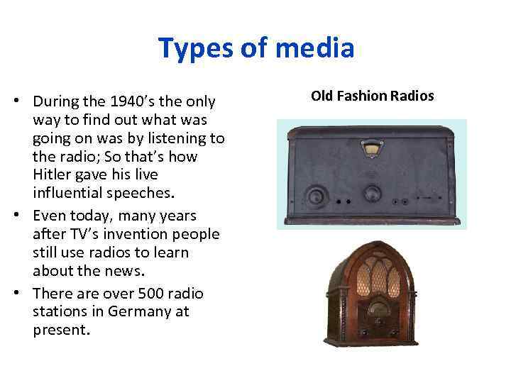 Types of media • During the 1940’s the only way to find out what