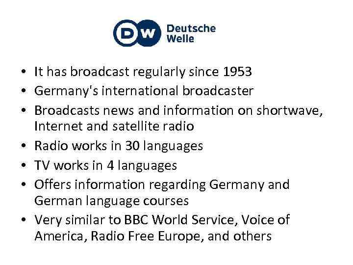  • It has broadcast regularly since 1953 • Germany's international broadcaster • Broadcasts
