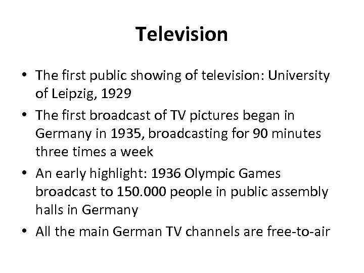 Television • The first public showing of television: University of Leipzig, 1929 • The
