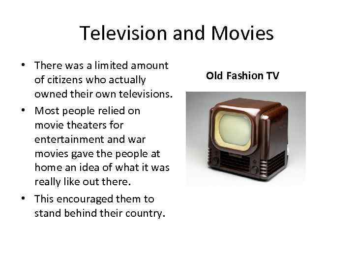 Television and Movies • There was a limited amount of citizens who actually owned