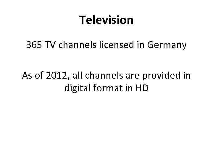 Television 365 TV channels licensed in Germany As of 2012, all channels are provided