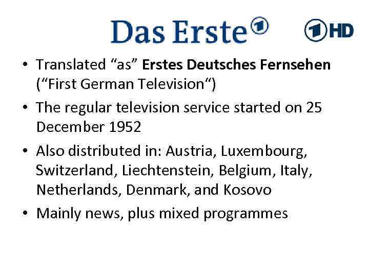  • Translated “as” Erstes Deutsches Fernsehen (“First German Television“) • The regular television