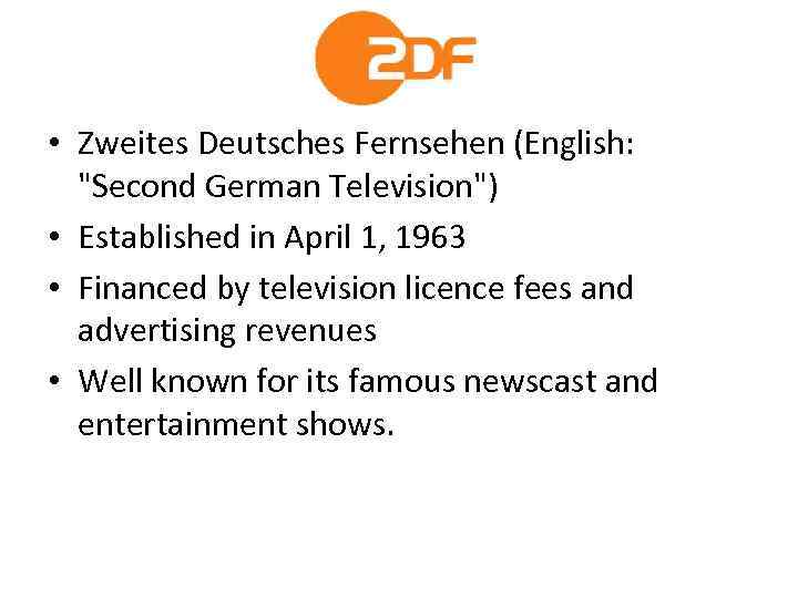  • Zweites Deutsches Fernsehen (English: "Second German Television") • Established in April 1,