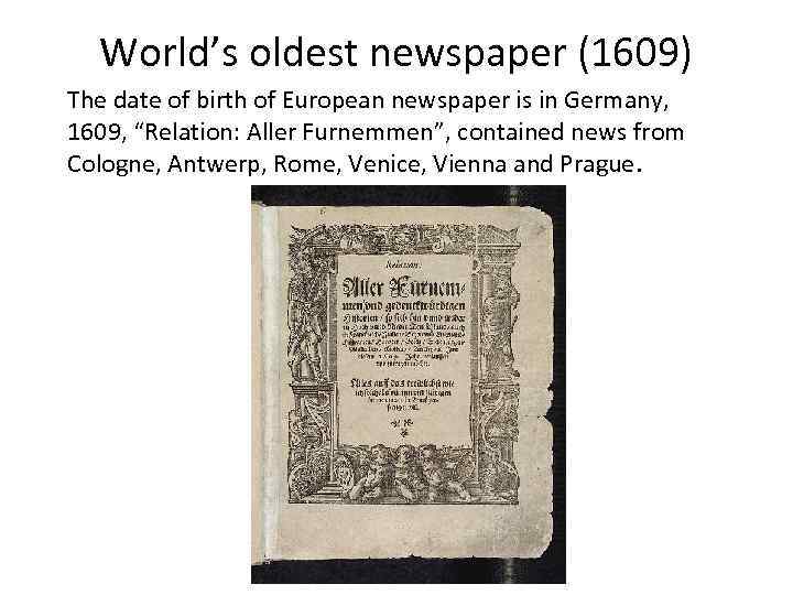 World’s oldest newspaper (1609) The date of birth of European newspaper is in Germany,