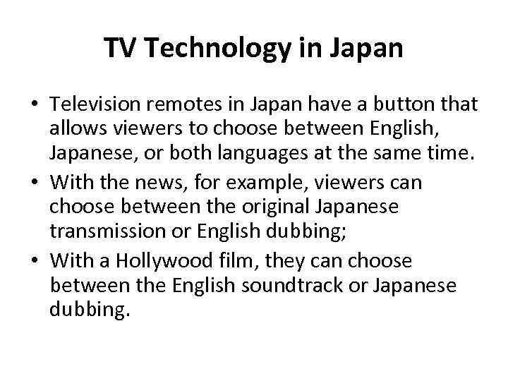 TV Technology in Japan • Television remotes in Japan have a button that allows