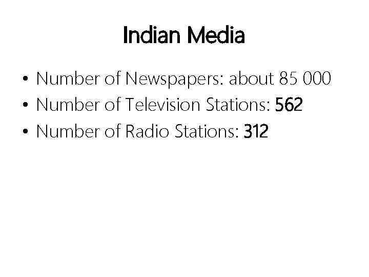 Indian Media • Number of Newspapers: about 85 000 • Number of Television Stations: