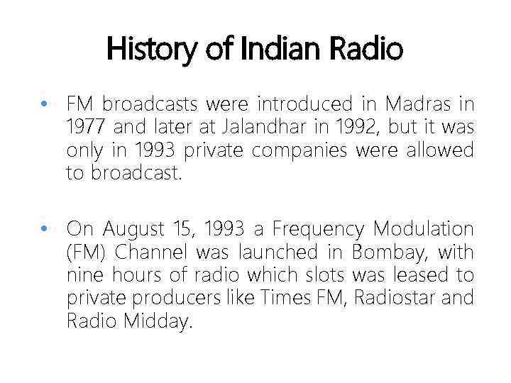 History of Indian Radio • FM broadcasts were introduced in Madras in 1977 and