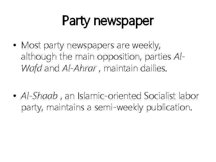 Party newspaper • Most party newspapers are weekly, although the main opposition, parties Al.
