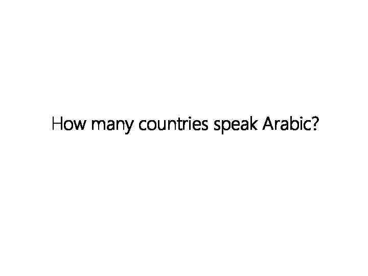 How many countries speak Arabic? 