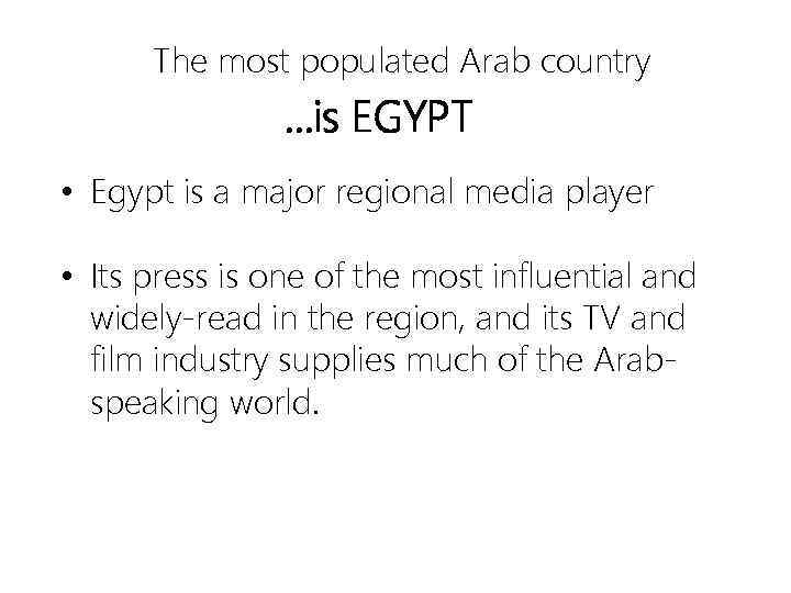 The most populated Arab country …is EGYPT • Egypt is a major regional media