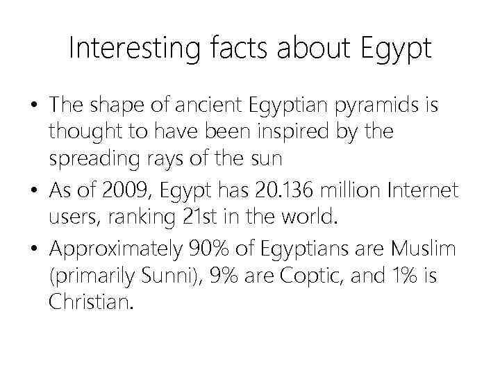 Interesting facts about Egypt • The shape of ancient Egyptian pyramids is thought to
