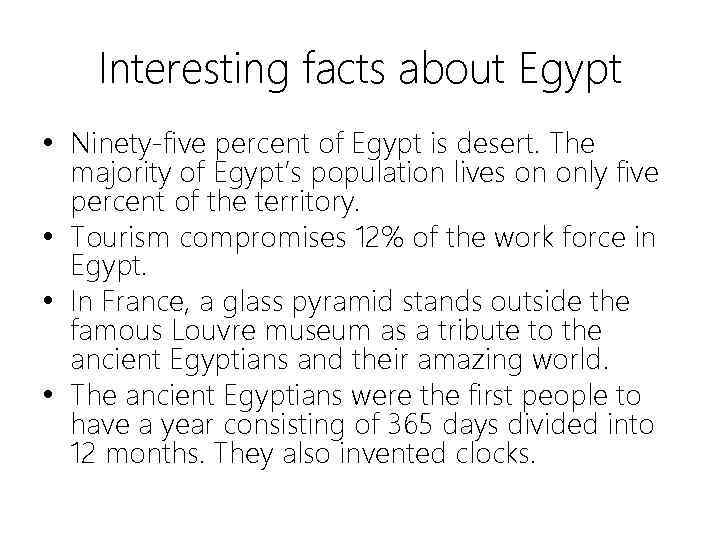Interesting facts about Egypt • Ninety-five percent of Egypt is desert. The majority of