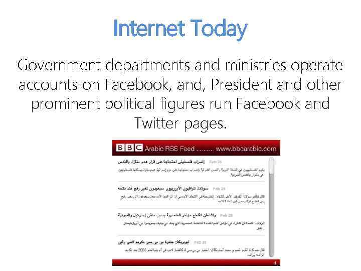 Internet Today Government departments and ministries operate accounts on Facebook, and, President and other