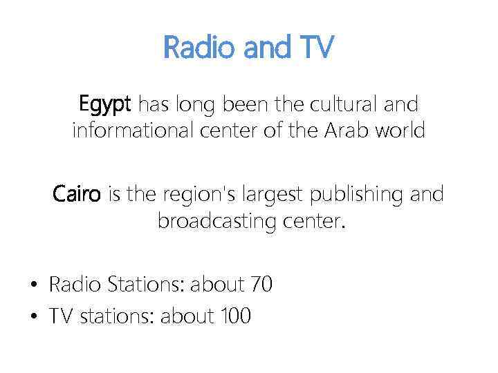 Radio and TV Egypt has long been the cultural and informational center of the