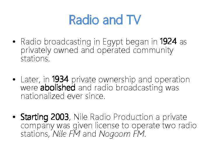 Radio and TV • Radio broadcasting in Egypt began in 1924 as privately owned