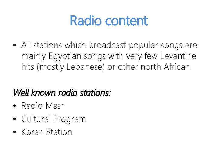 Radio content • All stations which broadcast popular songs are mainly Egyptian songs with