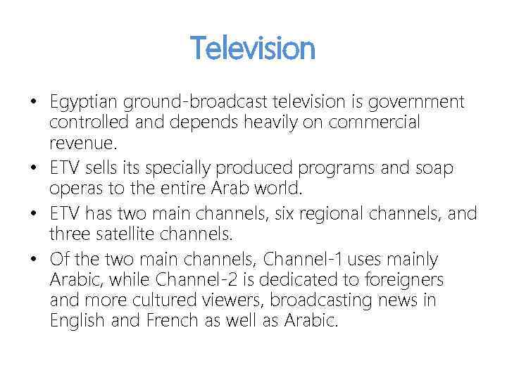 Television • Egyptian ground-broadcast television is government controlled and depends heavily on commercial revenue.