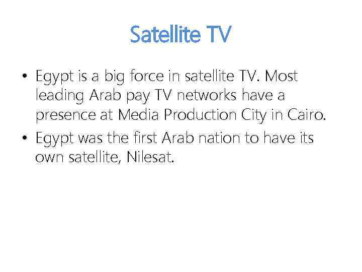 Satellite TV • Egypt is a big force in satellite TV. Most leading Arab